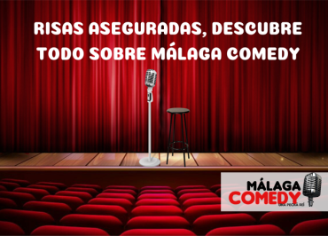 DESCUBRE TODO SOBRE MÁLAGA COMEDY “EL ESCENARIO DE LAS RISAS”